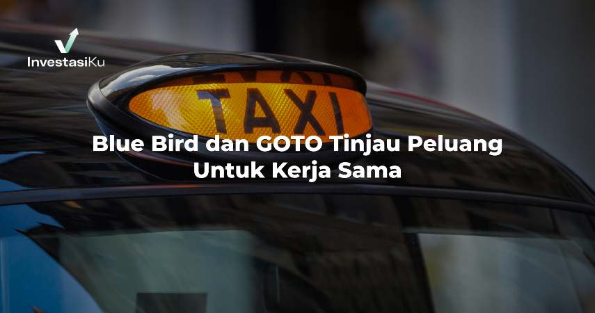 Blue Bird dan GOTO Tinjau Peluang Untuk Kerja Sama. Bukannya Sudah?